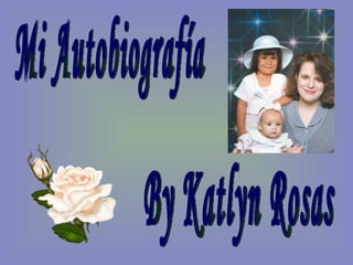 Mi Autobiografía By Katlyn Rosas 