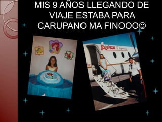 MIS 9 AÑOS LLEGANDO DE
   VIAJE ESTABA PARA
CARUPANO MA FINOOO
 