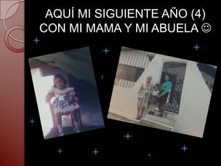 AQUÍ MI SIGUIENTE AÑO (4)
CON MI MAMA Y MI ABUELA 
 