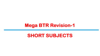 Mega BTR Revision-1
SHORT SUBJECTS
 