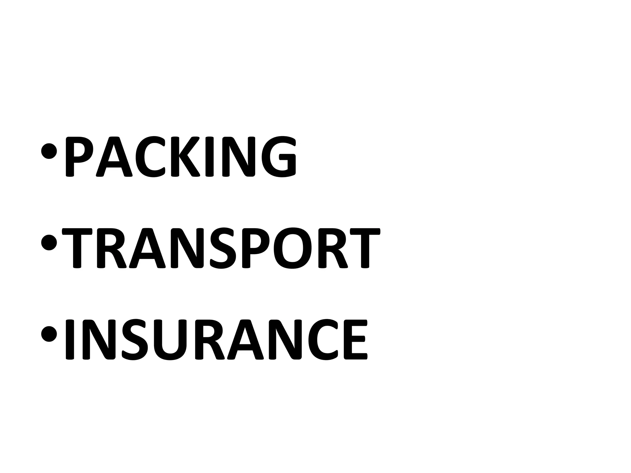 •PACKING
•TRANSPORT
•INSURANCE
 