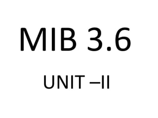 MIB 3.6
UNIT –II
 