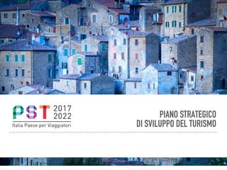 2017
2022
Italia Paese per Viaggiatori
PIANO STRATEGICO
DI SVILUPPO DEL TURISMO
 