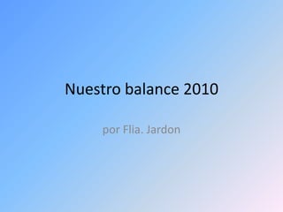 Nuestro balance 2010 por Flia. Jardon 