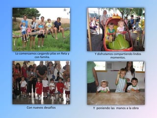 Y disfrutamos compartiendo lindos momentos.Lo comenzamos cargando pilas en Reta y con familia.Con nuevos desafíosY poniendo las manos a la obra