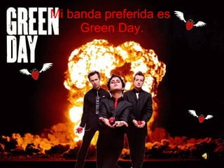 Mi banda preferida es  Green Day. 
