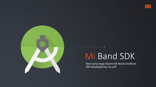 Mi Band SDK
New early stage Xiaomi Mi Band Unofficial
SDK developed by my self
 