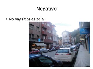 NegativoNo hay sitios de ocio.