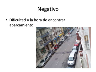 NegativoDificultad a la hora de encontrar aparcamiento