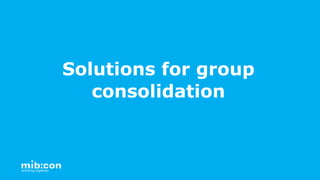 Solutions for group
consolidation
 