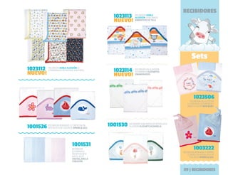 RECIBIDOR
ESTAMPADO
EN INTERLOCK
MATELASSÉ
ZIGZAG, ANCLA-
CORAZÓN.
1001531
Sets
RECIBIDORES
RECIBIDOR BORDADO C/ CAPUCHA EN
INTERLOCK DE COLORES SPRING  SEA.1001526
RECIBIDOR SUBLIMADO EN INTERLOCK
ALGODÓN ELEFANTE ACUARELA.1001530
RECIBIDOR DOBLE
ALGODÓN, SUBLIMADO
AMIGUITOS DE TELA.
1023113
NUEVO!
RECIBIDOR EN ALGODÓN
ESTAMPADO ELEFANTES
ENAMORADOS.
1023114
NUEVO!
RECIBIDOR BORDADO Y GORRO
C/ NUDO EN INTERLOCK DE
COLORES SPRING  SEA.
1003222
RECIBIDOR DOBLE ALGODÓN C/
ESTAMPADOS ROTATIVOS SURTIDOS.1023112
NUEVO!
RECIBIDOR DE ALGODÓN
C/ CAPUCHA ESTAMPADA Y
BABITA COLOR NEW BABY.
1023506
09|RECIBIDORES
 
