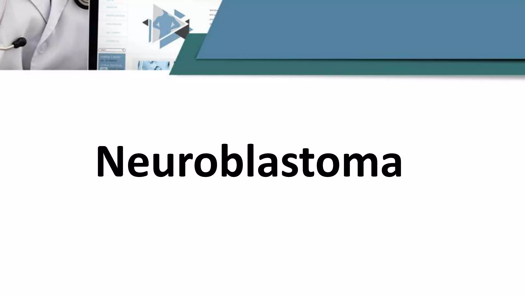 Neuroblastoma
 