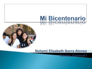 Mi Bicentenario Nohemi Elizabeth Ibarra Alonso Núcleo General I 1 
