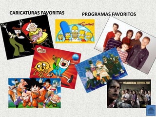 CARICATURAS FAVORITAS   PROGRAMAS FAVORITOS
 