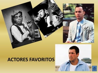 ACTORES FAVORITOS
 