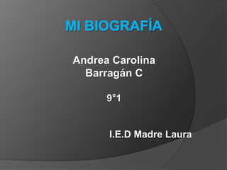 Andrea Carolina
  Barragán C

      9°1


      I.E.D Madre Laura
 
