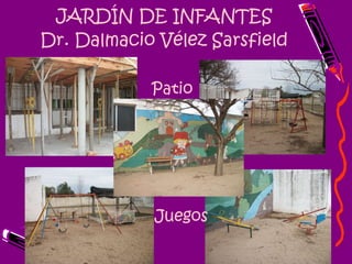 JARDÍN DE INFANTES Dr. Dalmacio Vélez Sarsfield Patio Juegos 