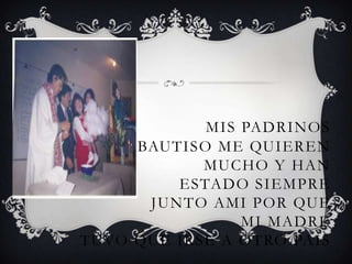MIS PADRINOS
DE MI BAUTISO ME QUIEREN
            MUCHO Y HAN
          ESTADO SIEMPRE
       JUNTO AMI POR QUE
                 MI MADRE
TUVO QUE IRSE A OTRO PAIS
 