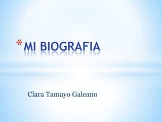 * MI BIOGRAFIA

 Clara Tamayo Galeano
 