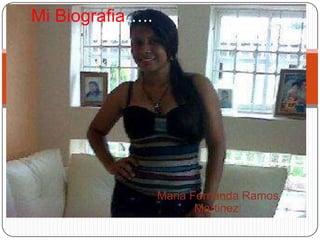Mi Biografia…..




                  Maria Fernanda Ramos
                         Martinez!
 