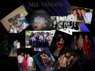 MIS AMIGOS
 