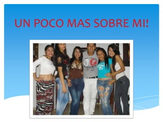 UN POCO MAS SOBRE MI!
 