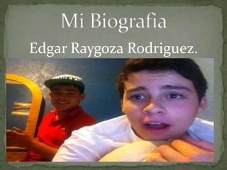 Edgar Raygoza Rodriguez.
 