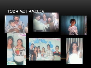 TODA MI FAMILIA
 