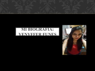 MI BIOGRAFIA:
YENYFFER FUNES
 