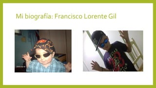 Mi biografía: Francisco Lorente Gil
 