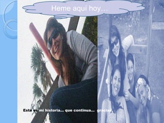 Heme aquí hoy…




Esta es mi historia… que continua… gracias.
 