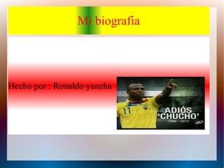 Mi biografia

Hecho por : Ronaldo yancha

 