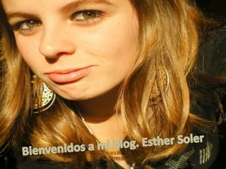 Bienvenidos a mi blog. Esther Soler 