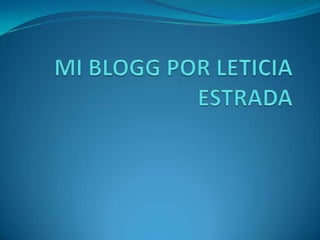 Mi blogg por leticia estrada