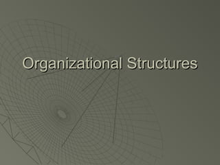 Organizational StructuresOrganizational Structures
 