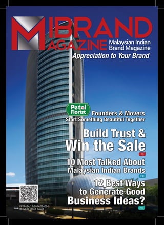 Build Trust &
Win the SaleP9
10 Most Talked About
Malaysian Indian Brands
P40
12 Best Ways
to Generate Good
Business Ideas?P53
PP18624/12/2014(034094)
RM10.00 | Vol.1 Issue1
Appreciation to Your Brand
Founders & Movers
Start Something Beautiful Together
 
