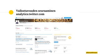 Vaikuttavuuden seuraaminen
analytics.twitter.com
@HennaNiiranen
 