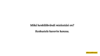 Mikä henkilöbrändi mielestäsi on?
Keskustele kaverin kanssa.
@HennaNiiranen
 