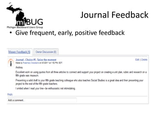 Journal Feedback
• Give frequent, early, positive feedback
 