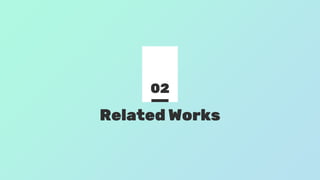 Related Works
02
 