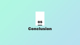 Conclusion
05
 