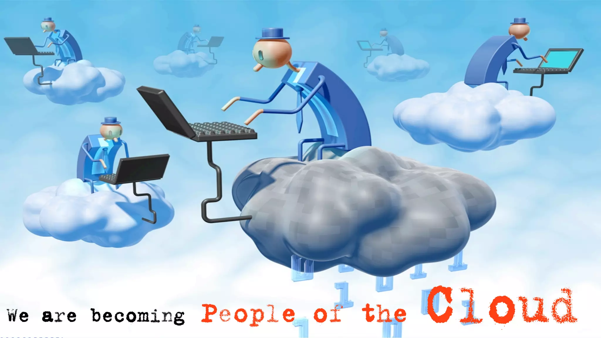 We are becoming   People of the   Cloud
 