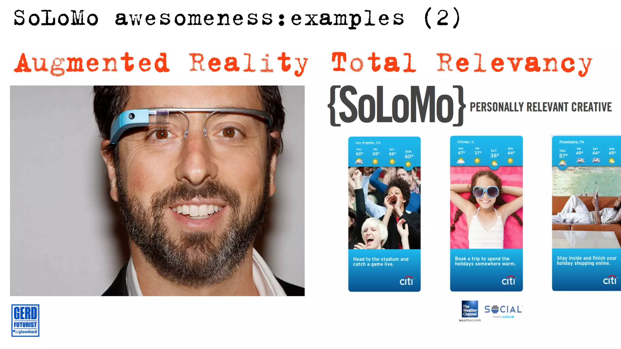 SoLoMo awesomeness:examples (2)
Augmented Reality Total Relevancy




                                  Via Mark Silva on Slideshare
 