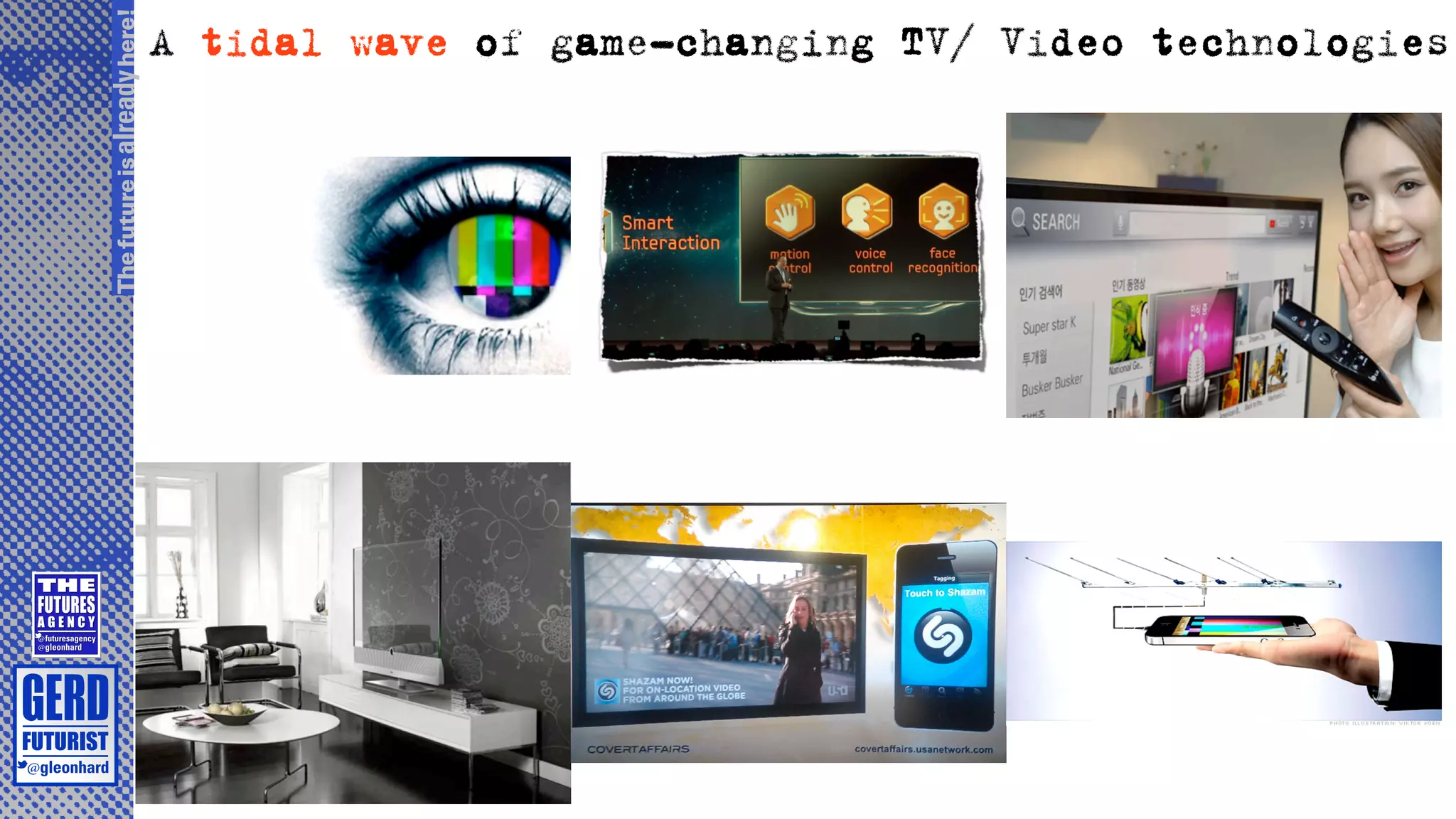 A tidal wave of game-changing TV/ Video technologies
The future is already here!
 