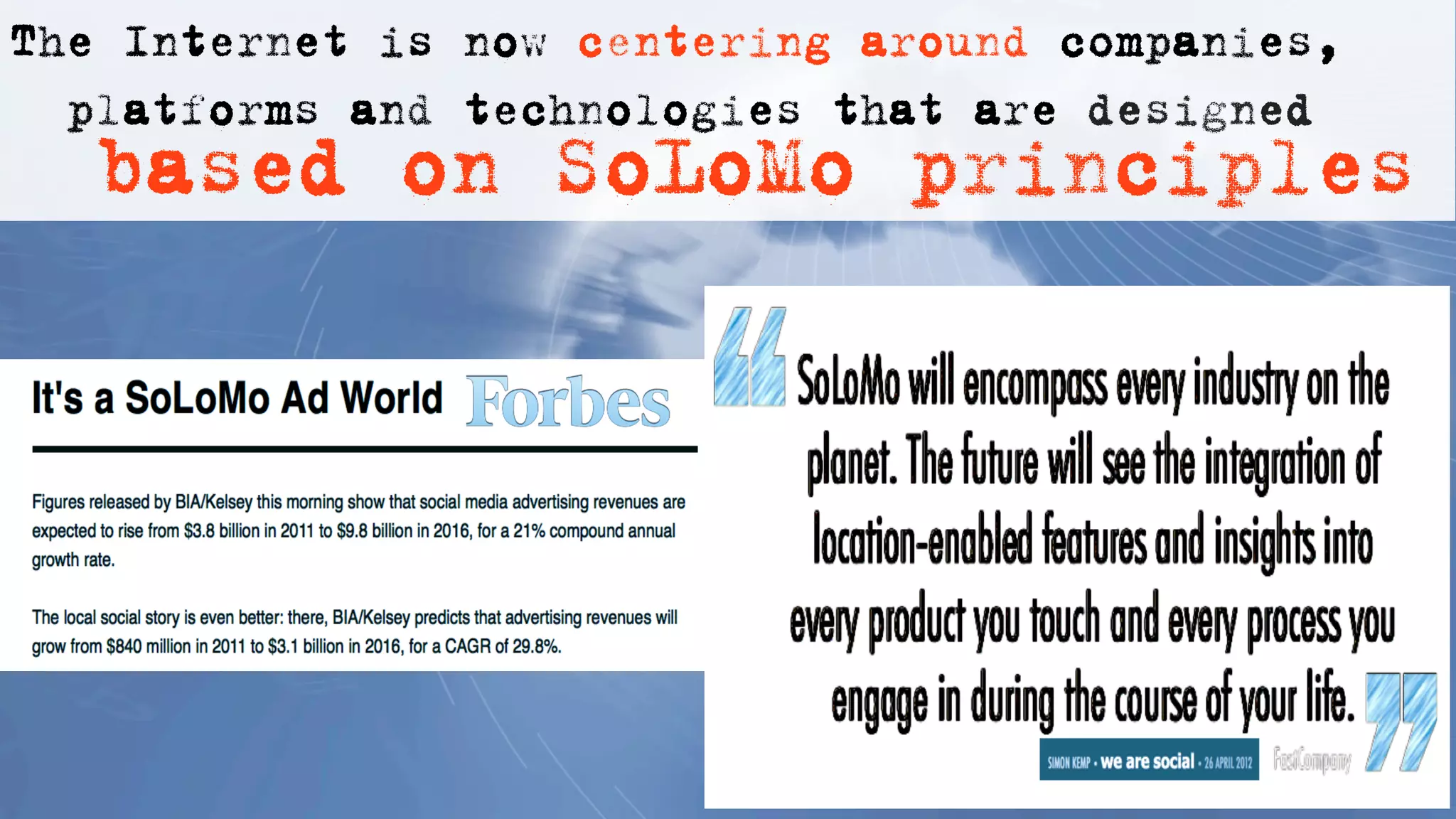 The Internet is now centering around companies,
  platforms and technologies that are designed
  based on SoLoMo principles
 
