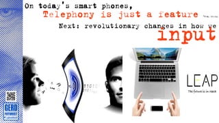 On today’s smart phones,
   Telephony is just a feature          *Clay Shirky




                             input
       Next: revolutionary changes in how we
 