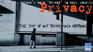 Privacy
                              SoLoMo’s main ‘threat’ (± opp, imho:):




Pic via Flickr.com/embleton
 