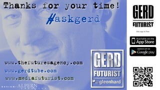Thanks for your time!
                                                #askgerd


  www.thefuturesagency.com
  www.gerdtube.com
  www.mediafuturist.com
D E S I G N :
                C   R   E   A   T   I   V   E
 