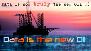 Data is now   truly   the new Oil :)
 
