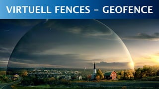 VIRTUELL FENCES - GEOFENCE
 